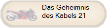 Das Geheimnis
des Kabels 21