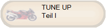 TUNE UP
Teil I